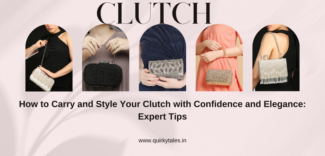 How to Carry and Style Your Clutch with Confidence and Elegance: Expert Tips